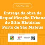 Entrega da Obra de Requalificação Urbana do Sítio Histórico do Porto de São Mateus