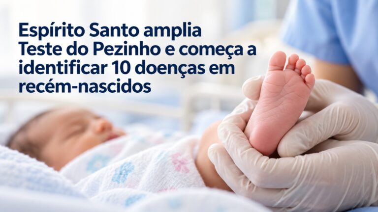 Espírito Santo amplia Teste do Pezinho e começa a identificar 10 doenças em recém-nascidos